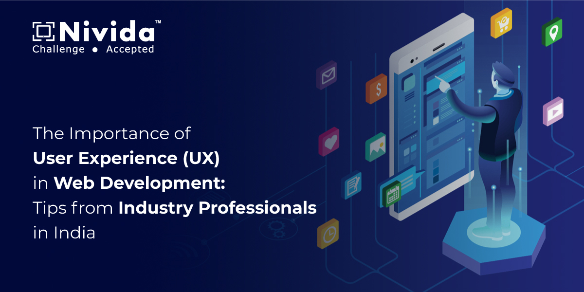 The Importance of User Experience (UX) in Web Development: Tips from Industry Professionals in India